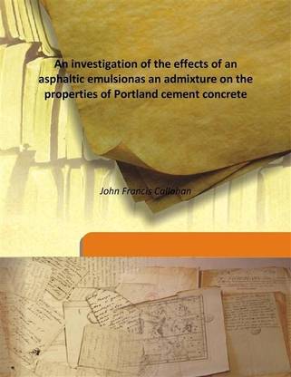 An Investigation Of The Effects Of An Asphaltic Emulsionas An Admixture On The Properties Of Portland Cement Concrete