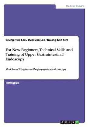 For New Beginners, Technical Skills and Training of Upper Gastrointestinal Endoscopy