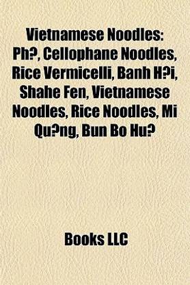 Vietnamese Noodles: PH, Cellophane Noodles, Rice Vermicelli, Banh H I, Shahe Fen, Rice Noodles, Mi Qu Ng, Bun Bo Hu, Bun Rieu, Kuyteav