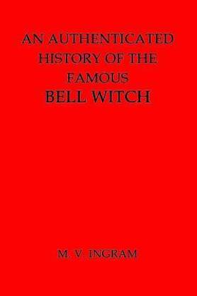 An Authenticated History of the Famous Bell Witch