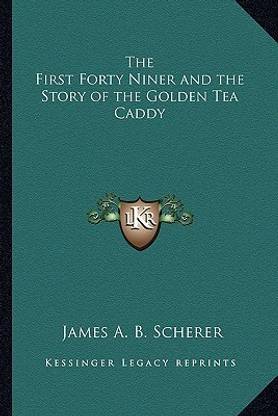 The First Forty Niner and the Story of the Golden Tea Caddy