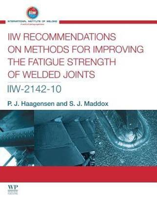 IIW Recommendations On Methods for Improving the Fatigue Strength of Welded Joints