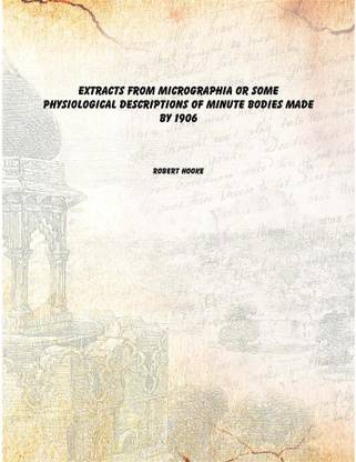 Extracts from Micrographia Or Some Physiological Descriptions of Minute Bodies Made by 1906 [Hardcover]