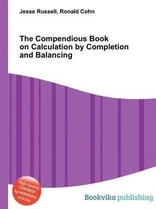 The Compendious Book on Calculation by Completion and Balancing