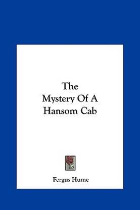 The Mystery of a Hansom Cab the Mystery of a Hansom Cab