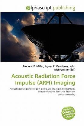 Acoustic Radiation Force Impulse (Arfi) Imaging