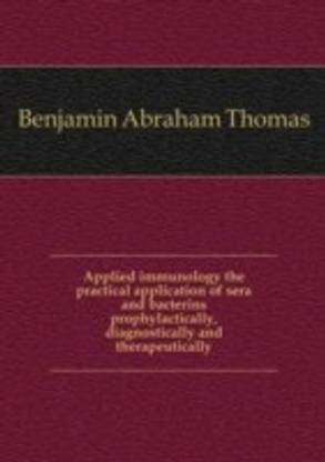 Applied immunology the practical application of sera and bacterins prophylactically diagnostically and therapeutically