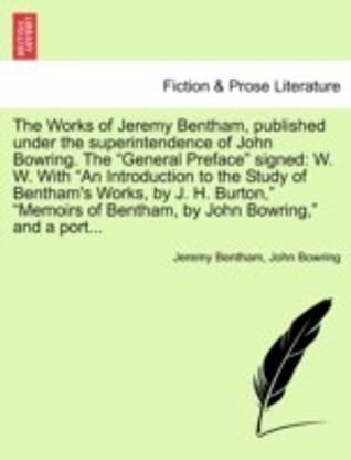 The Works of Jeremy Bentham, published under the superintendence of John Bowring. The "General Preface" signed