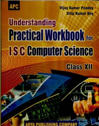 ISC - Practical Workbook for Computer Science (Class - 12) 1st  Edition