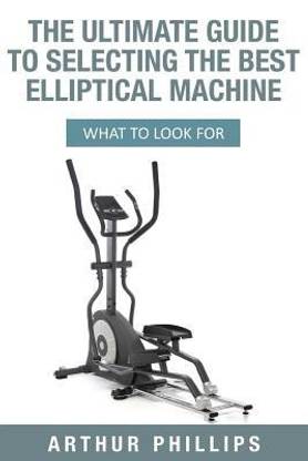 The Ultimate Guide To Selecting The Best Elliptical Machine