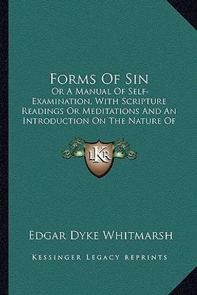 Forms of Sin: Or a Manual of Self-Examination, with Scripture Readings or Meditations and an Introduction on the Nature of Sin (1871