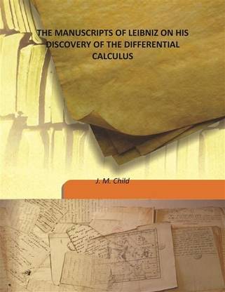 THE MANUSCRIPTS OF LEIBNIZ ON HIS DISCOVERY OF THE DIFFERENTIAL CALCULUS