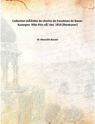 Collection inédite de chartes de franchises de Basse-Auvergne XIIIe-XVe siècles 1914