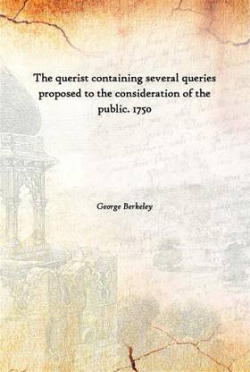 The Querist Containing Several Queries Proposed To The Consideration Of The Public. 1750