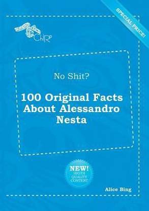 No Shit? 100 Original Facts about Alessandro Nesta