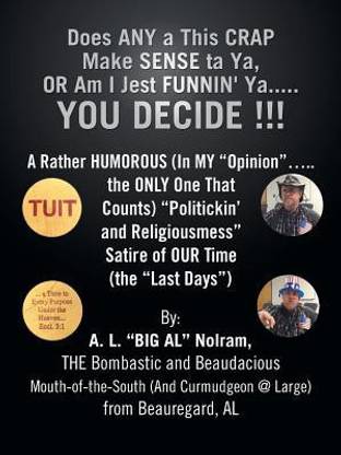 Does ANY a This CRAP Make SENSE Ta Ya, OR Am I Jest FUNNIN' Ya...YOU DECIDE !!!