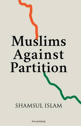 Muslims Against Partition - Revisiting The Legacy Of Allah Bakhsh And Other Muslims
