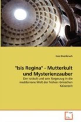 "Isis Regina" - Mutterkult und Mysterienzauber