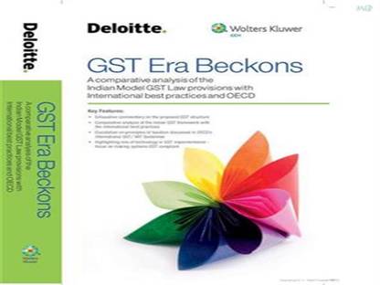 GST Era Beckons– A comparative analysis of the Indian Model GST Law provisions with International best practices and OECD