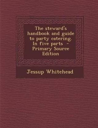 Steward's Handbook and Guide to Party Catering. in Five Parts