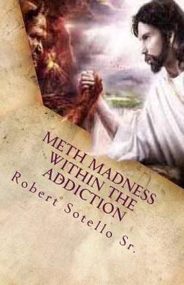 METH Madness Within The Addiction