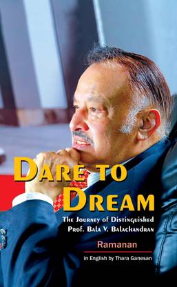 Dare to Dream : The Journey of Distinguished Prof. Bala V Balachandran