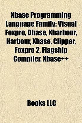 xBase Programming Language Family: Visual FoxPro, dBASE, Xharbour, Harbour, xBase, Clipper, FoxPro 2, Flagship Compiler, xBase]+