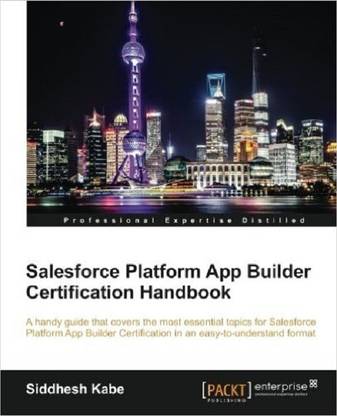 Salesforce Platform App Builder Certification Handbook
