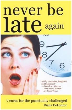 Never be Late Again  - 7 Cures for the Punctually Challenged