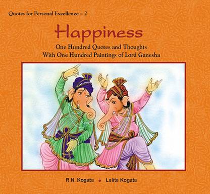 Happiness  - One Hundred Quotes and Thoughts With One Hundred Paintings of Lord Ganesha