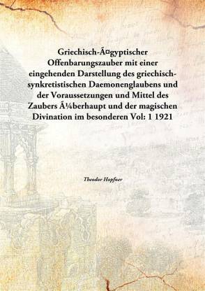 Griechisch-ägyptischer Offenbarungszaubermit einer eingehenden Darstellung des griechisch-synkretistischen Daemonenglaubens und