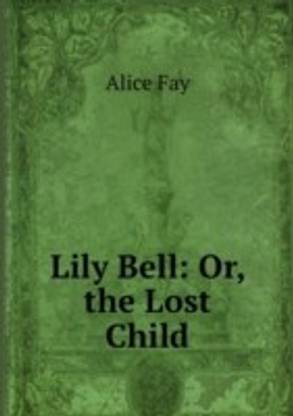 Lily Bell: Or the Lost Child