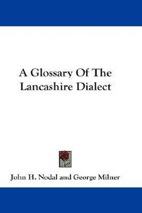 A Glossary Of The Lancashire Dialect