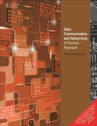 Data Communication and Networking a Practical Approach  - A Practical Approach