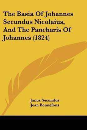 The Basia Of Johannes Secundus Nicolaius, And The Pancharis Of Johannes (1824)