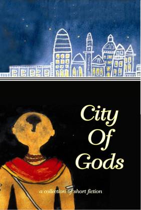 CITY OF GODS: A COLLECTION OF SHORT FICTION