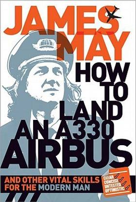How to Land an A330 Airbus: And Other Vital Skills of the Modern Man