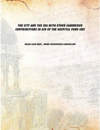 The city and the sea with other Cambridge contributions in aid of the hospital fund 1881 [Hardcover]