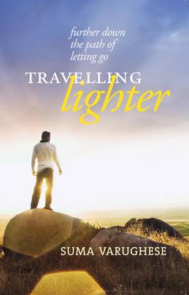 Travelling Lighter  - Further Down the Path of Letting Go