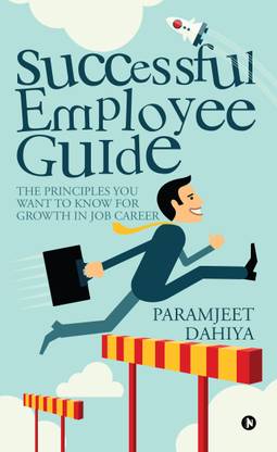 Successful Employee Guide  - The principles you want to know for growth in job career