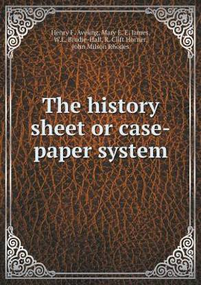 The History Sheet or Case-Paper System