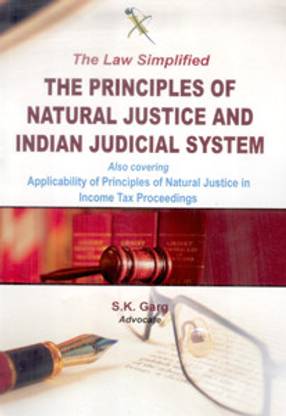 The Law Simplified - The Principles of Natural Justice and Indian Judicial System