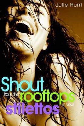 Shout from the Rooftops in Your Stilettos