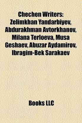 Chechen Writers: Zelimkhan Yandarbiyev, Abdurakhman Avtorkhanov, Milana Terloeva, Musa Geshaev, Abuzar Aydamirov, Ibragim-Bek Sarakaev