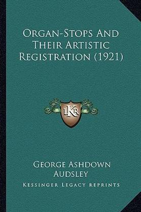 Organ-Stops and Their Artistic Registration (1921) Organ-Stops and Their Artistic Registration (1921)