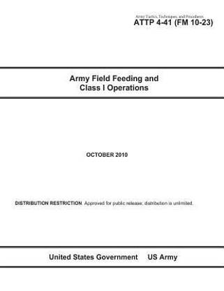 Army Tactics, Techniques, and Procedures ATTP 4-41 (FM 10-23) Army Field Feeding and Class I Operations