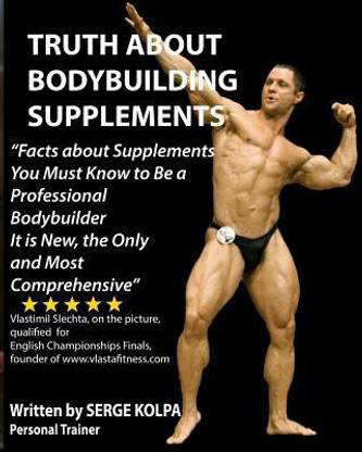 Truth About Bodybuilding Supplements  - (Black & White Version) Discover Facts about Supplements You Must Know to Be a Professional Bodybuilder. It Is N