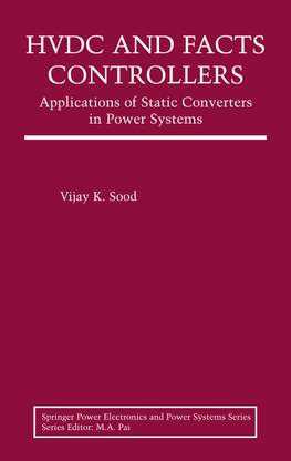 HVDC and FACTS Controllers: Applications of Static Converters in Power Systems 1st  Edition