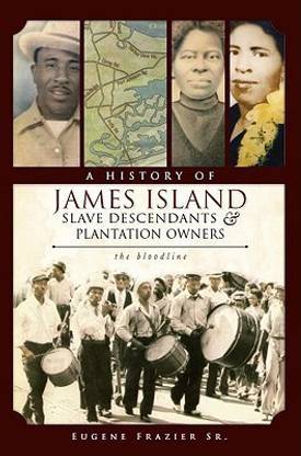 A History of James Island Slave Descendants & Plantation Owners (SC): The Bloodline