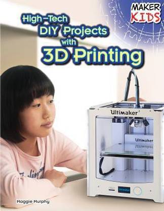 High-Tech DIY Projects with 3D Printing